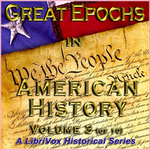 Great Epochs in American History, Volume III - Francis Whiting Halsey - Free Audio Books Online Audiobooks in English
