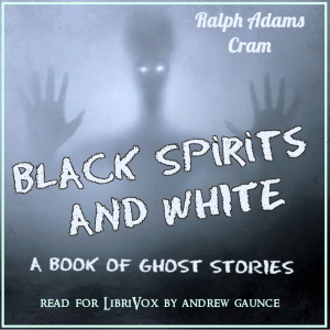 Black Spirits and White: A Book of Ghost Stories - Ralph Adams Cram - Free Audio Books Online Audiobooks in English
