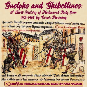 Guelphs and Ghibellines: A Short History of Mediaeval Italy from 1250-1409 - Oscar Browning - Free Audio Books Online Audiobooks in English