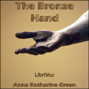 The Bronze Hand - Anna Katharine Green - Free Audio Books Online Audiobooks in English