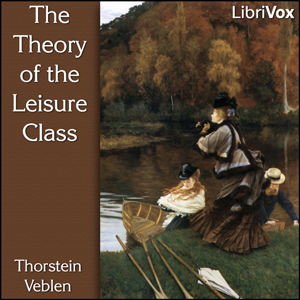 The Theory of the Leisure Class - Thorstein Veblen - Free Audio Books Online Audiobooks in English