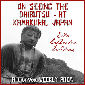 On Seeing The Daibutsu - At Kamakura, Japan - Ella Wheeler Wilcox - Free Audio Books Online Audiobooks in English
