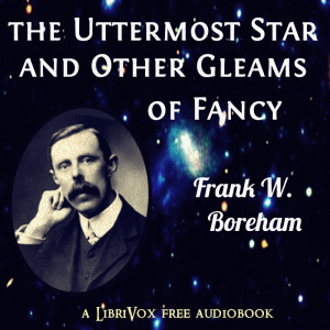 The Uttermost Star, and Other Gleams of Fancy - Frank W. Boreham - Free Audio Books Online Audiobooks in English