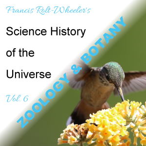 The Science - History of the Universe Vol. 6: Zoology & Botany - Francis ROLT-WHEELER - Free Audio Books Online Audiobooks in English