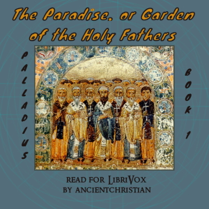The Paradise, or Garden of the Holy Fathers (Book 1) - PALLADIUS - Free Audio Books Online Audiobooks in English