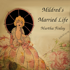 Mildred's Married Life - Martha Finley - Free Audio Books Online Audiobooks in English