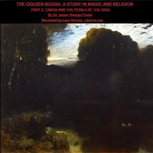 The Golden Bough. A Study in Magic and Religion. Part 2. Taboo and the Perils of the Soul - James FRAZER - Free Audio Books Online Audiobooks in English