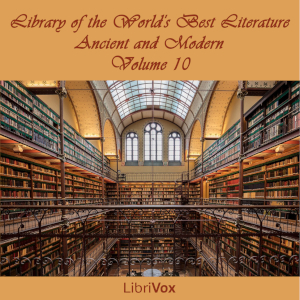 Library of the World's Best Literature, Ancient and Modern, volume 10 - Various - Free Audio Books Online Audiobooks in English
