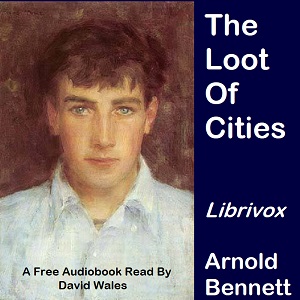 The Loot Of Cities - Arnold Bennett - Free Audio Books Online Audiobooks in English