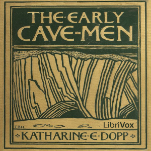 The Early Cave-Men - Katharine Elizabeth DOPP - Free Audio Books Online Audiobooks in English