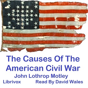 The Causes Of The American Civil War - John Lothrop Motley - Free Audio Books Online Audiobooks in English