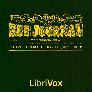 The American Bee Journal. Vol. XVII, No. 11, Mar. 16, 1881 - Various - Free Audio Books Online Audiobooks in English