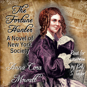 The Fortune Hunter: A Novel of New York Society - Anna Cora Mowatt Ritchie - Free Audio Books Online Audiobooks in English