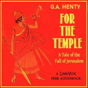 For the Temple: A Tale of the Fall of Jerusalem - G. A. Henty - Free Audio Books Online Audiobooks in English