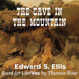 The Cave In the Mountain - Edward S. ELLIS - Free Audio Books Online Audiobooks in English