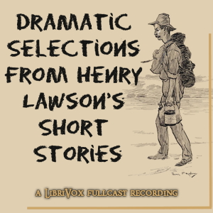 Dramatic Selections from Henry Lawson's Short Stories - Henry Lawson - Free Audio Books Online Audiobooks in English