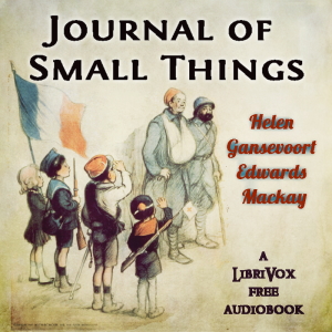 Journal Of Small Things - Helen Gansevoort Edwards Mackay - Free Audio Books Online Audiobooks in English