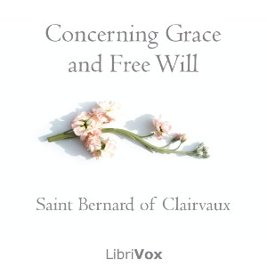 Concerning Grace and Free Will - Saint Bernard of Clairvaux - Free Audio Books Online Audiobooks in English