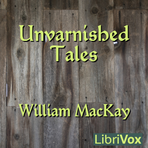 Unvarnished Tales - William MacKay - Free Audio Books Online Audiobooks in English