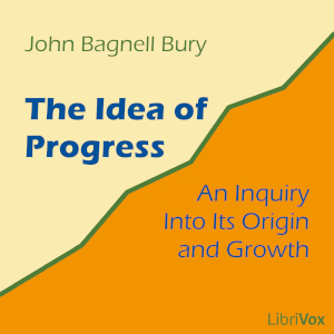 The Idea of Progress: An Inquiry into Its Origin and Growth - John Bagnell BURY - Free Audio Books Online Audiobooks in English