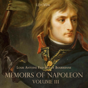 Memoirs of Napoleon Bonaparte, Volume 03 - Louis Antoine Fauvelet de Bourrienne - Free Audio Books Online Audiobooks in English