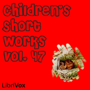 Children's Short Works, Vol. 047 - Various - Free Audio Books Online Audiobooks in English