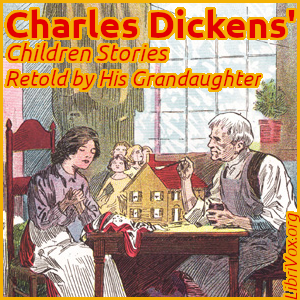Charles Dickens' Children Stories - Retold by His Grandaughter - Charles Dickens - Free Audio Books Online Audiobooks in English