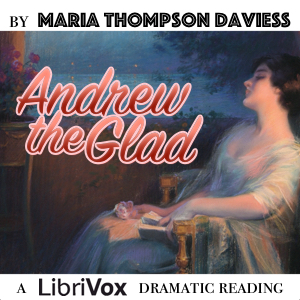 Andrew the Glad (Dramatic Reading) - Maria Thompson Daviess - Free Audio Books Online Audiobooks in English