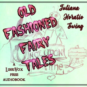 Old Fashioned Fairy Tales (version 2) - Juliana Horatia Gatty Ewing - Free Audio Books Online Audiobooks in English