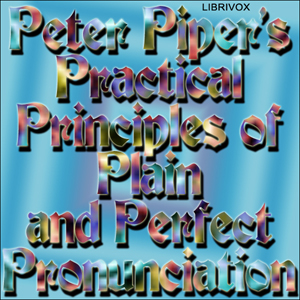 Peter Piper's Practical Principles of Plain and Perfect Pronunciation - Anonymous - Free Audio Books Online Audiobooks in English