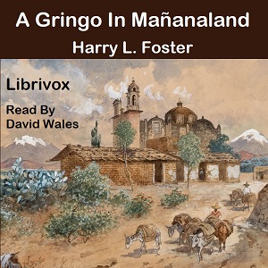 A Gringo In Mañana-Land - Harry La Tourette Foster - Free Audio Books Online Audiobooks in English