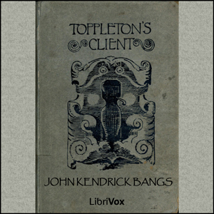 Toppleton's Client - John Kendrick Bangs - Free Audio Books Online Audiobooks in English