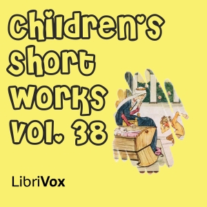 Children's Short Works, Vol. 038 - Various - Free Audio Books Online Audiobooks in English