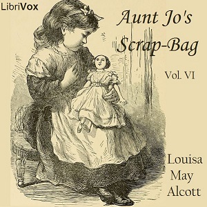 Aunt Jo's Scrap-Bag Vol. 6 - Louisa May Alcott - Free Audio Books Online Audiobooks in English