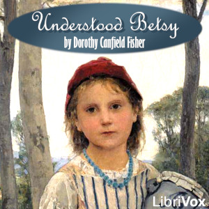 Understood Betsy (version 3 Dramatic Reading) - Dorothy Canfield Fisher - Free Audio Books Online Audiobooks in English