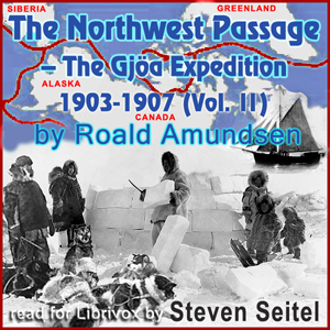 The North West Passage -The Gjöa Expedition 1903-1907 (Volume II) - Roald AMUNDSEN - Free Audio Books Online Audiobooks in English