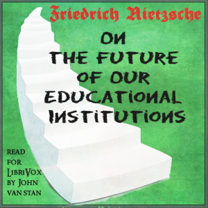On the Future of Our Educational Institutions (Version 2) - Friedrich Nietzsche - Free Audio Books Online Audiobooks in English