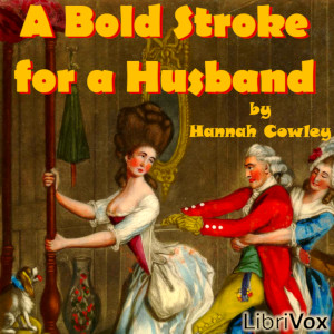 A Bold Stroke for a Husband - Hannah Cowley - Free Audio Books Online Audiobooks in English