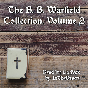The B. B. Warfield Collection, Volume 2 - Benjamin B. Warfield - Free Audio Books Online Audiobooks in English