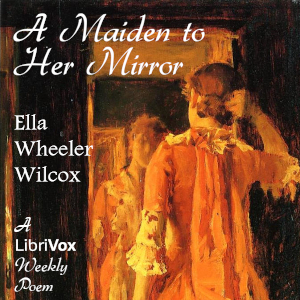 A Maiden To Her Mirror - Ella Wheeler Wilcox - Free Audio Books Online Audiobooks in English