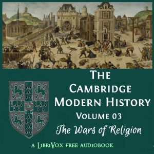 The Cambridge Modern History. Volume 03, The Wars of Religion - Various - Free Audio Books Online Audiobooks in English