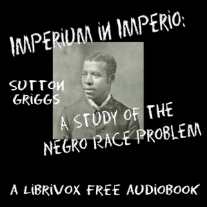 Imperium in Imperio: A Study of the Negro Race Problem - Sutton Griggs - Free Audio Books Online Audiobooks in English