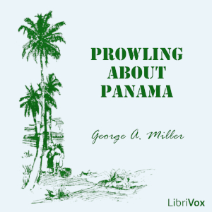 Prowling About Panama - George A. Miller - Free Audio Books Online Audiobooks in English