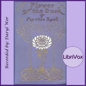 Flower of the Dusk - Myrtle Reed - Free Audio Books Online Audiobooks in English