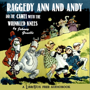 Raggedy Ann and Andy and the Camel with the Wrinkled Knees - Johnny Gruelle - Free Audio Books Online Audiobooks in English
