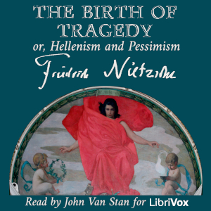 The Birth of Tragedy; or, Hellenism and Pessimism (Version 2) - Friedrich Nietzsche - Free Audio Books Online Audiobooks in English