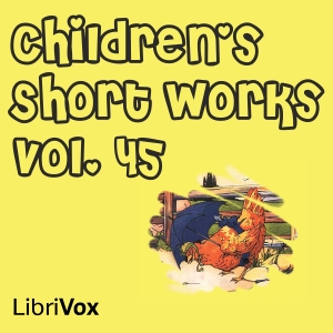 Children's Short Works, Vol. 045 - Various - Free Audio Books Online Audiobooks in English