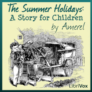 The Summer Holidays: A Story for Children - Amerel - Free Audio Books Online Audiobooks in English