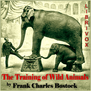 The Training of Wild Animals - Frank Charles Bostock - Free Audio Books Online Audiobooks in English