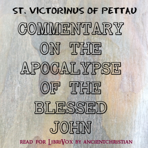 Commentary on the Apocalypse of the Blessed John - St. Victorinus of Pettau - Free Audio Books Online Audiobooks in English